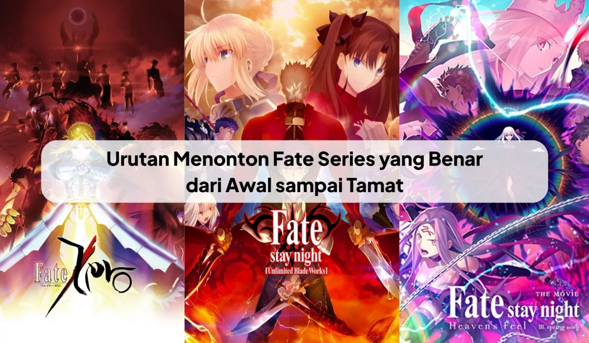 Urutan Menonton Fate Series yang Benar dari Awal sampai Tamat